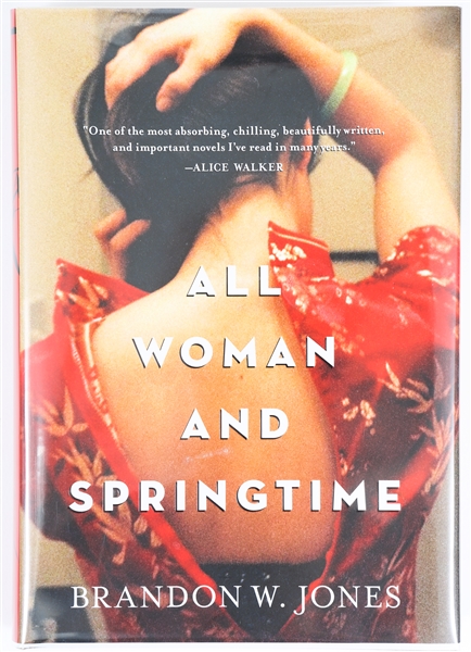 SIGNED FIRST EDITION: JONES, BRANDON W. | All Woman and Springtime. Algonquin Books, 2012
