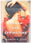 SIGNED FIRST EDITION: JONES, BRANDON W. | All Woman and Springtime. Algonquin Books, 2012